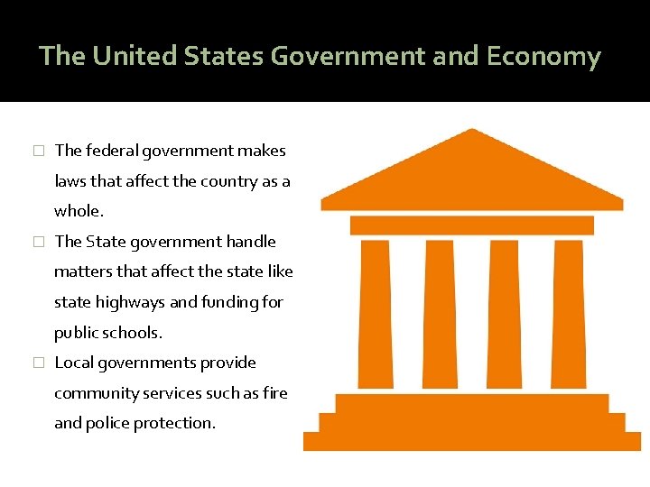 The United States Government and Economy � The federal government makes laws that affect