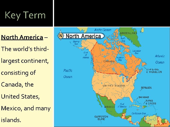 Key Term North America – The world’s thirdlargest continent, consisting of Canada, the United