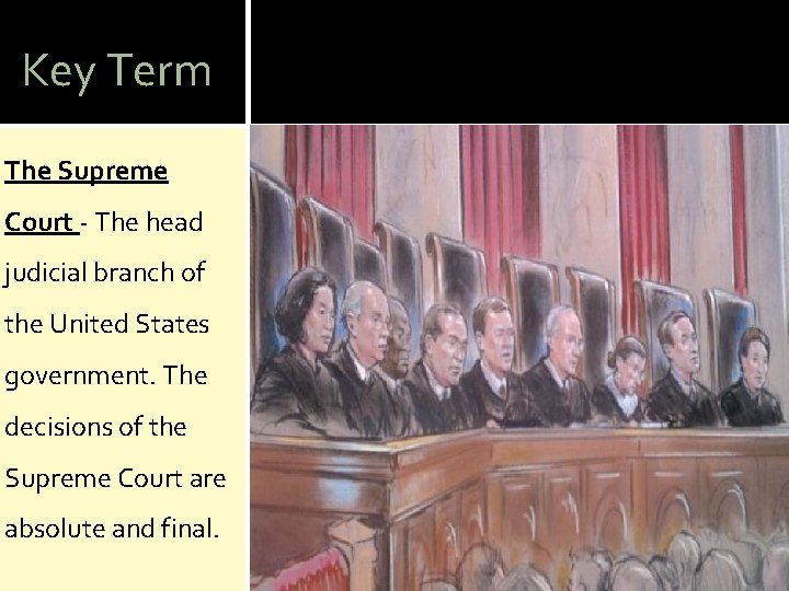 Key Term The Supreme Court - The head judicial branch of the United States