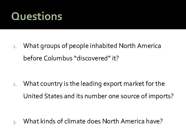Questions 1. What groups of people inhabited North America before Columbus “discovered” it? 2.