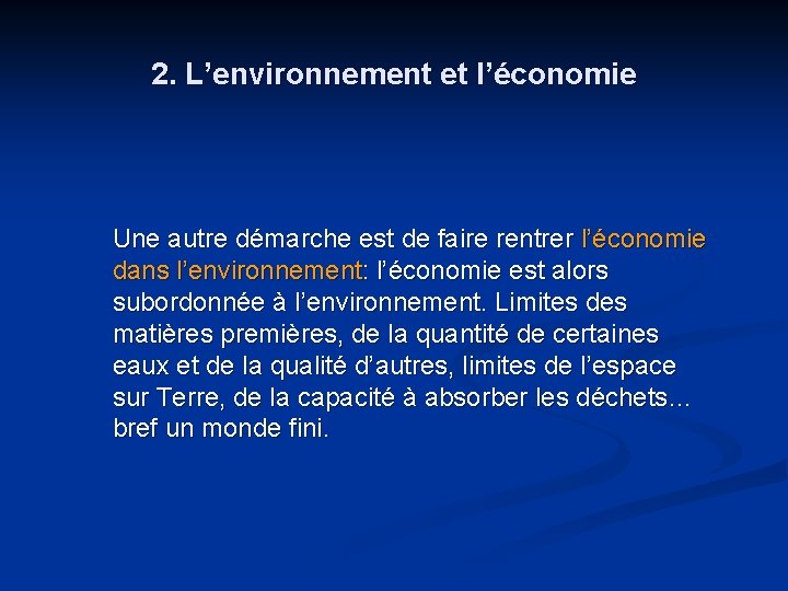 2. L’environnement et l’économie Une autre démarche est de faire rentrer l’économie dans l’environnement: