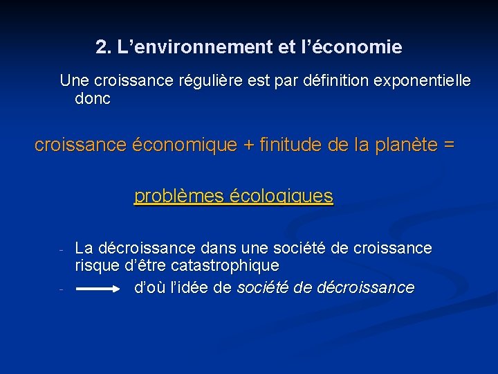 2. L’environnement et l’économie Une croissance régulière est par définition exponentielle donc croissance économique