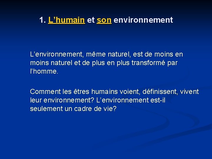 1. L’humain et son environnement L’environnement, même naturel, est de moins en moins naturel