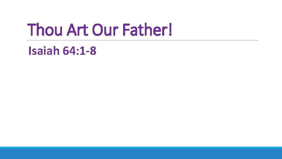 Thou Art Our Father! Isaiah 64: 1 -8 