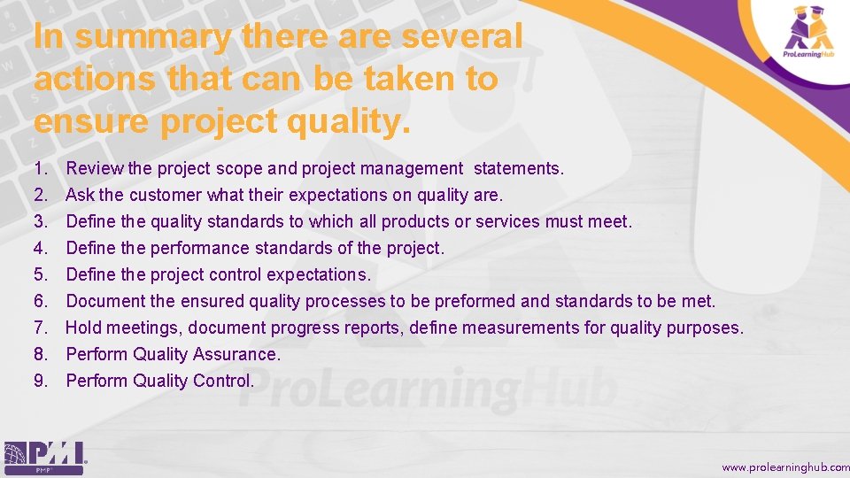 In summary there are several actions that can be taken to ensure project quality.