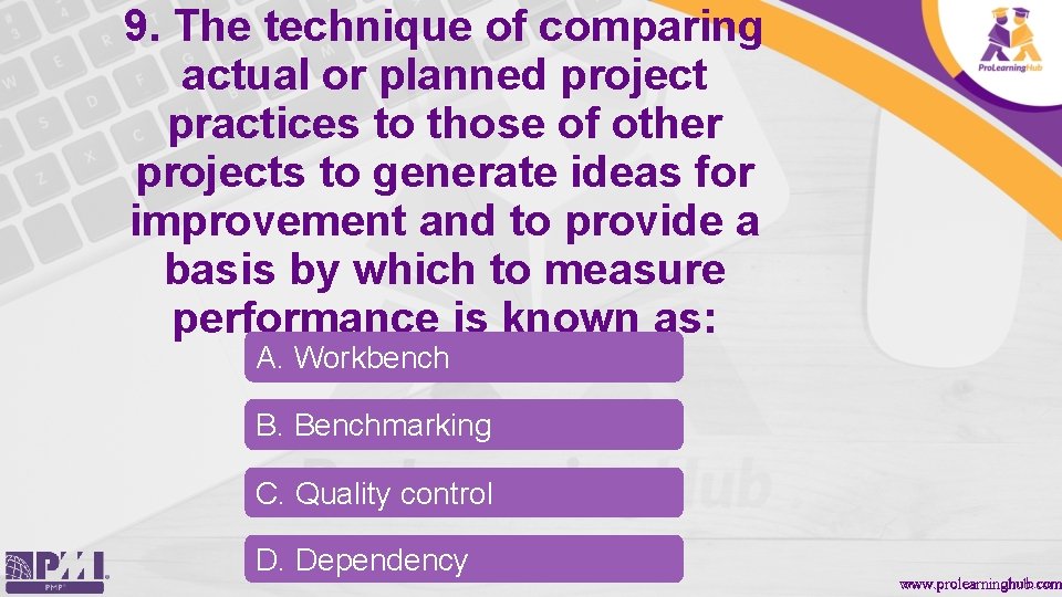 9. The technique of comparing actual or planned project practices to those of other