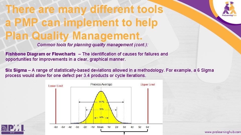 There are many different tools a PMP can implement to help Plan Quality Management.