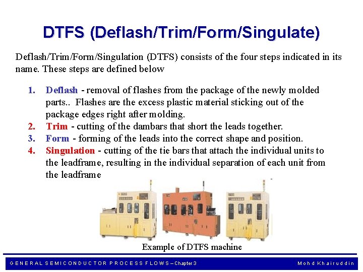 DTFS (Deflash/Trim/Form/Singulate) Deflash/Trim/Form/Singulation (DTFS) consists of the four steps indicated in its name. These