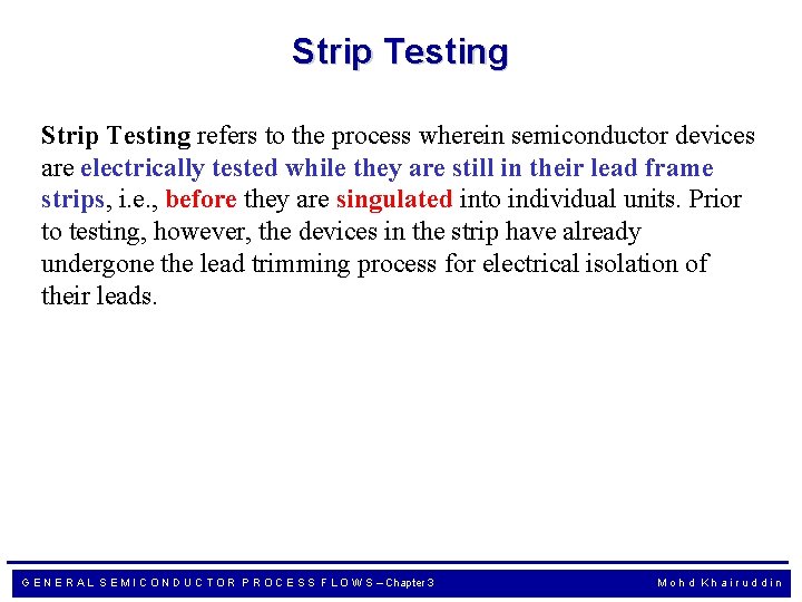 Strip Testing refers to the process wherein semiconductor devices are electrically tested while they