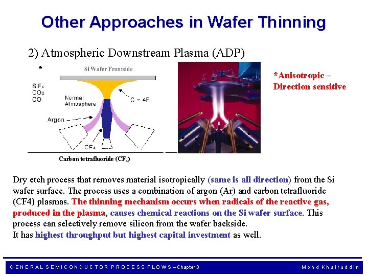 Other Approaches in Wafer Thinning 2) Atmospheric Downstream Plasma (ADP) *Anisotropic – Direction sensitive