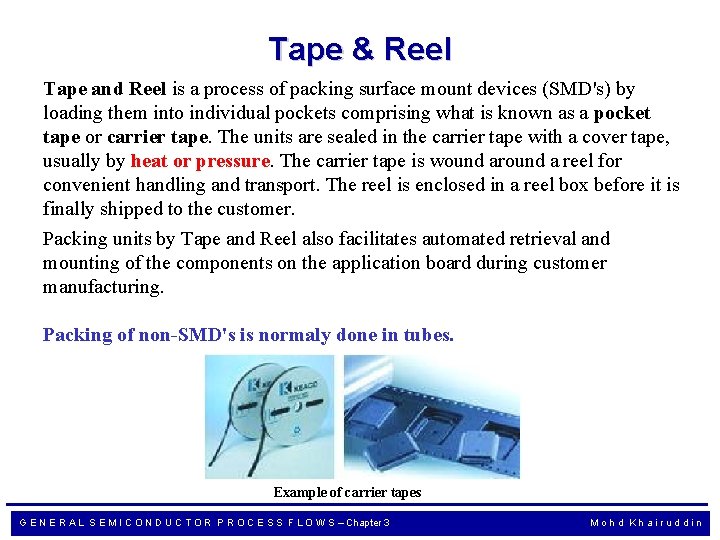 Tape & Reel Tape and Reel is a process of packing surface mount devices