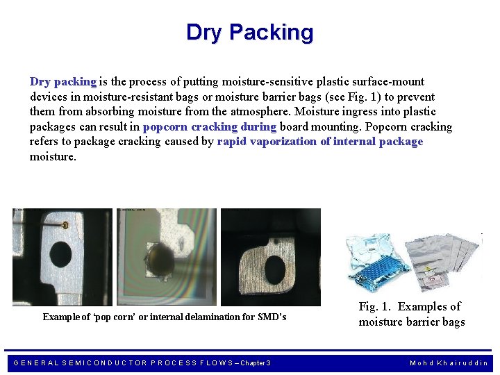 Dry Packing Dry packing is the process of putting moisture-sensitive plastic surface-mount devices in