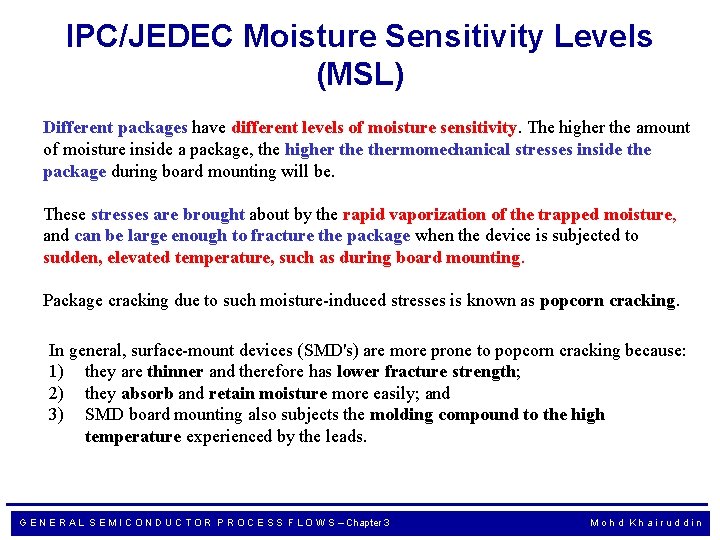 IPC/JEDEC Moisture Sensitivity Levels (MSL) Different packages have different levels of moisture sensitivity. The