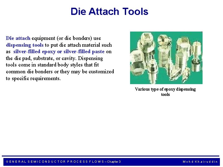 Die Attach Tools Die attach equipment (or die bonders) use dispensing tools to put