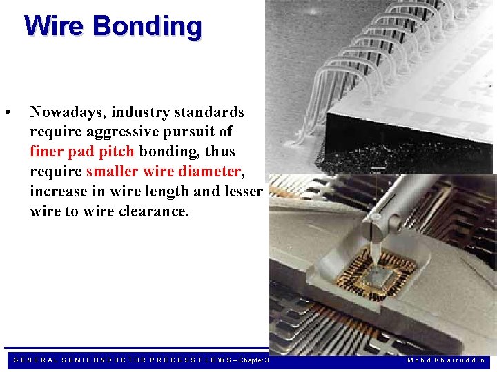Wire Bonding • Nowadays, industry standards require aggressive pursuit of finer pad pitch bonding,