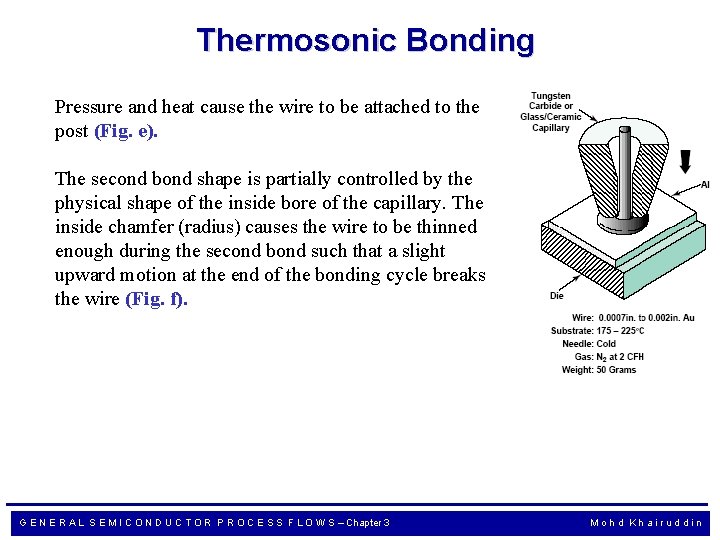 Thermosonic Bonding Pressure and heat cause the wire to be attached to the post