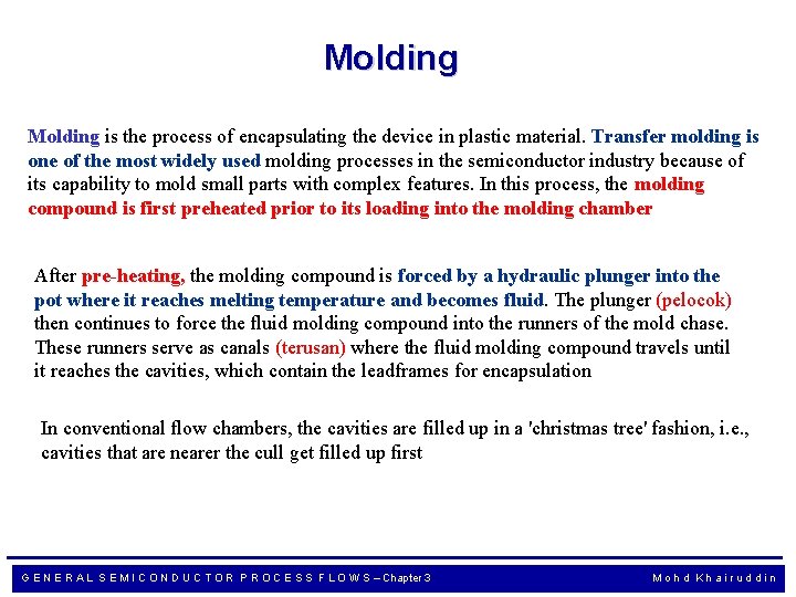 Molding is the process of encapsulating the device in plastic material. Transfer molding is