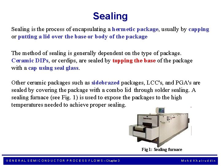 Sealing is the process of encapsulating a hermetic package, usually by capping or putting