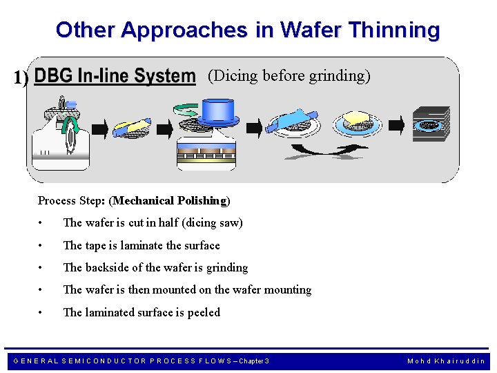 Other Approaches in Wafer Thinning (Dicing before grinding) 1) Process Step: (Mechanical Polishing) •