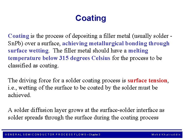 Coating is the process of depositing a filler metal (usually solder Sn. Pb) over