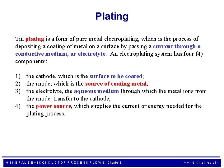Plating Tin plating is a form of pure metal electroplating, which is the process