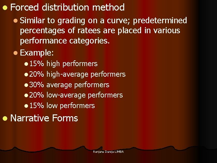 l Forced distribution method l Similar to grading on a curve; predetermined percentages of