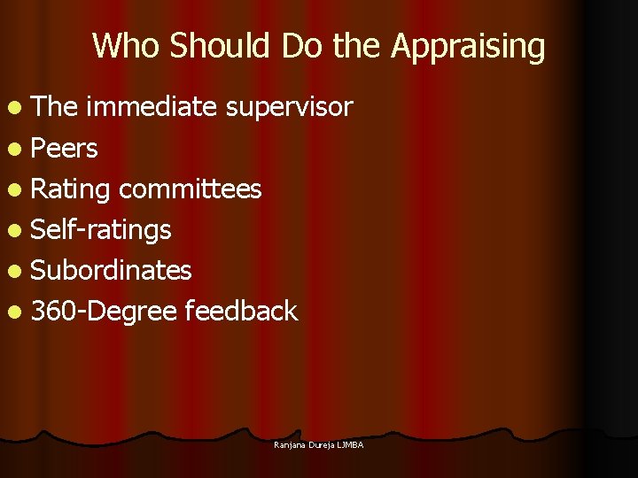 Who Should Do the Appraising l The immediate supervisor l Peers l Rating committees