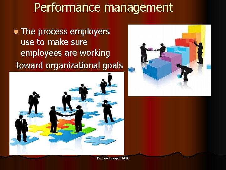 Performance management l The process employers use to make sure employees are working toward