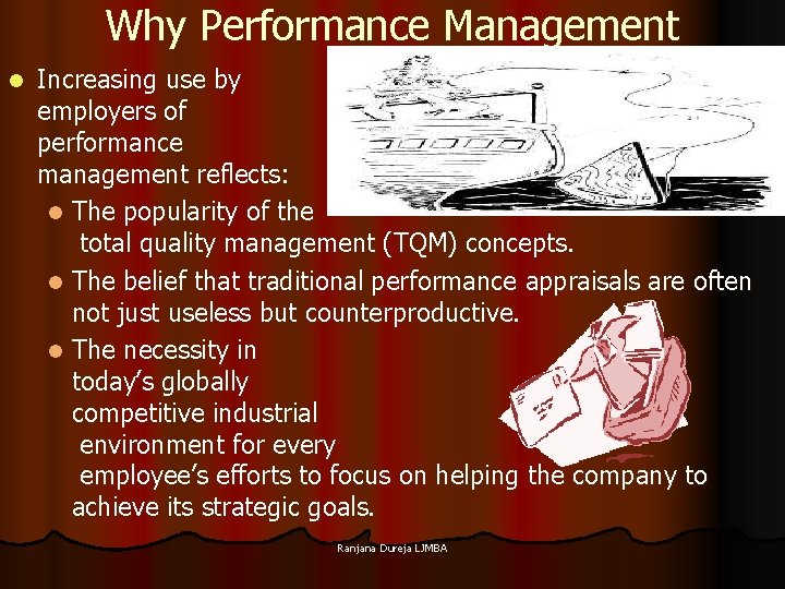 Why Performance Management l Increasing use by employers of performance management reflects: l The