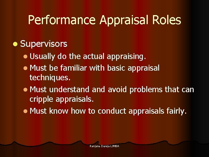 Performance Appraisal Roles l Supervisors l Usually do the actual appraising. l Must be