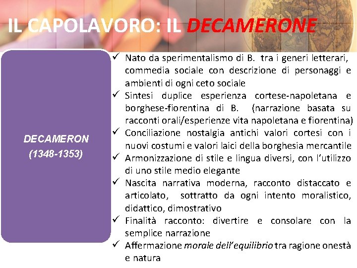 IL CAPOLAVORO: IL DECAMERONE DECAMERON (1348 -1353) ü Nato da sperimentalismo di B. tra