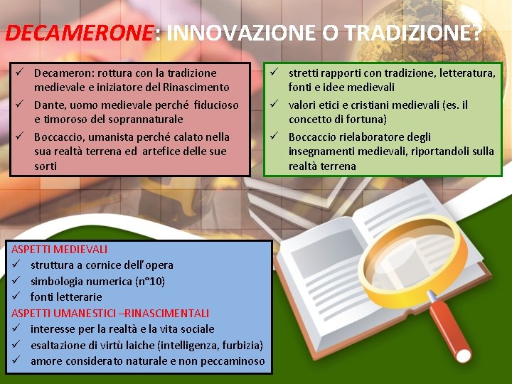 DECAMERONE: INNOVAZIONE O TRADIZIONE? ü Decameron: rottura con la tradizione medievale e iniziatore del