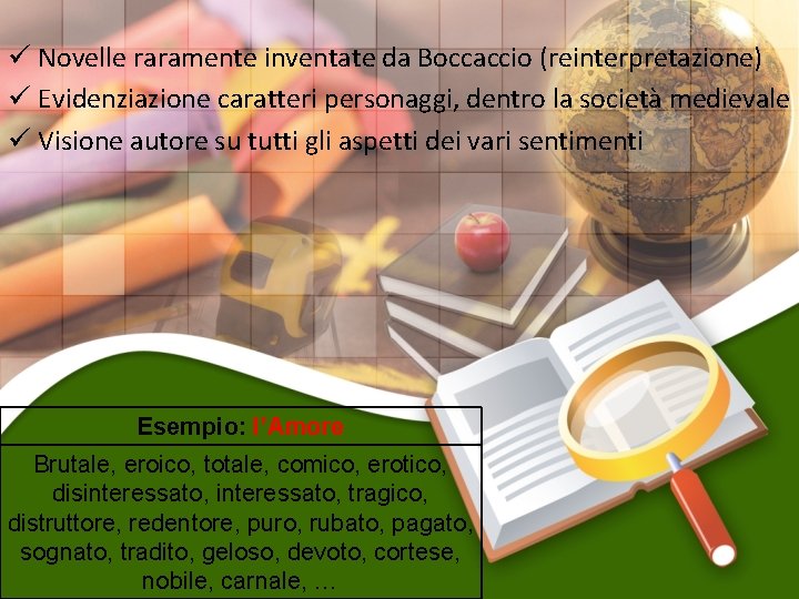 ü Novelle raramente inventate da Boccaccio (reinterpretazione) ü Evidenziazione caratteri personaggi, dentro la società