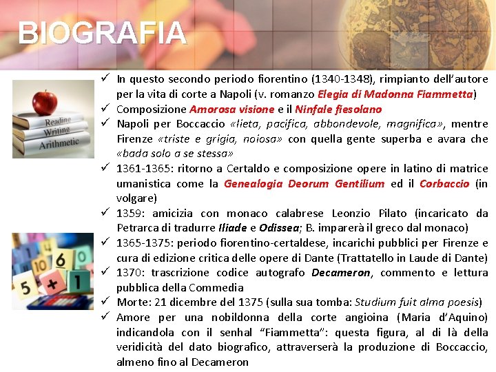 BIOGRAFIA ü In questo secondo periodo fiorentino (1340 -1348), rimpianto dell’autore per la vita