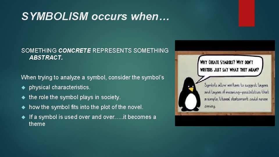 SYMBOLISM occurs when… SOMETHING CONCRETE REPRESENTS SOMETHING ABSTRACT. When trying to analyze a symbol,
