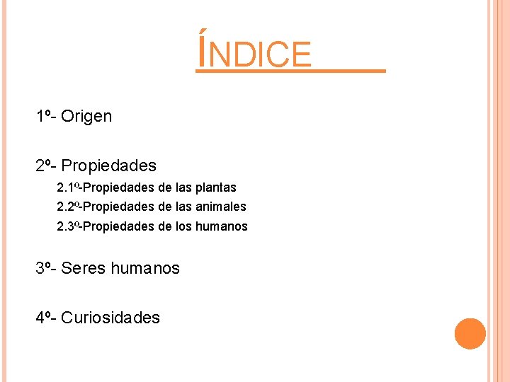  ÍNDICE 1º- Origen 2º- Propiedades 2. 1º-Propiedades de las plantas 2. 2º-Propiedades de