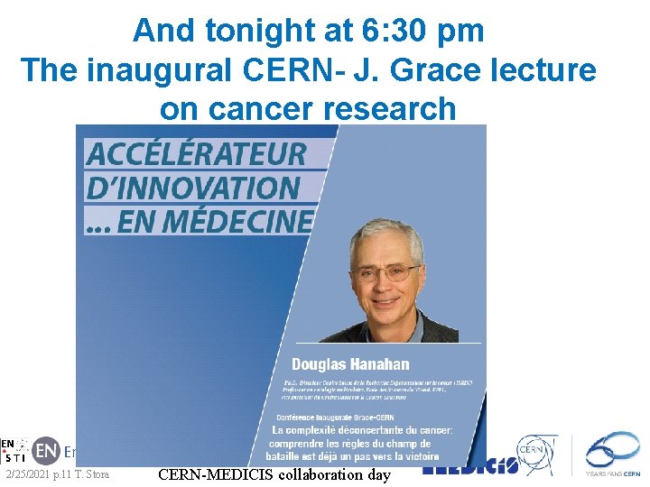 And tonight at 6: 30 pm The inaugural CERN- J. Grace lecture on cancer