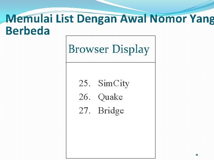 Memulai List Dengan Awal Nomor Yang Berbeda Browser Display 25. Sim. City 26. Quake