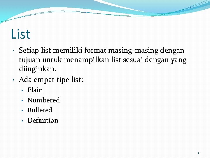 List • • Setiap list memiliki format masing-masing dengan tujuan untuk menampilkan list sesuai