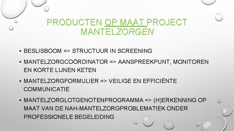 PRODUCTEN OP MAAT PROJECT MANTELZORGEN • BESLISBOOM => STRUCTUUR IN SCREENING • MANTELZORGCOÖRDINATOR =>