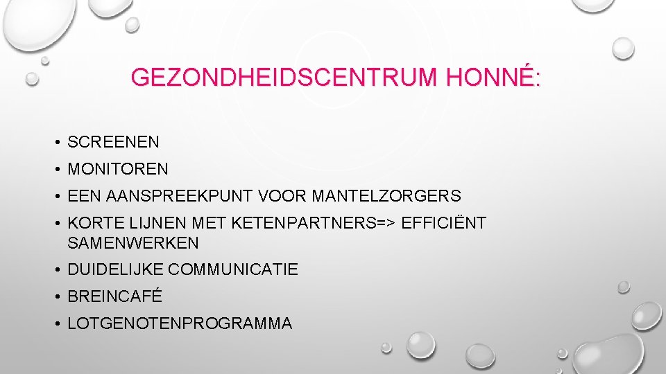 GEZONDHEIDSCENTRUM HONNÉ: • SCREENEN • MONITOREN • EEN AANSPREEKPUNT VOOR MANTELZORGERS • KORTE LIJNEN