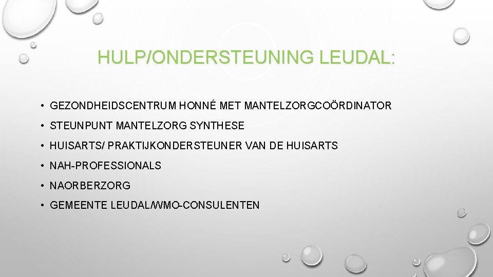 HULP/ONDERSTEUNING LEUDAL: • GEZONDHEIDSCENTRUM HONNÉ MET MANTELZORGCOÖRDINATOR • STEUNPUNT MANTELZORG SYNTHESE • HUISARTS/ PRAKTIJKONDERSTEUNER