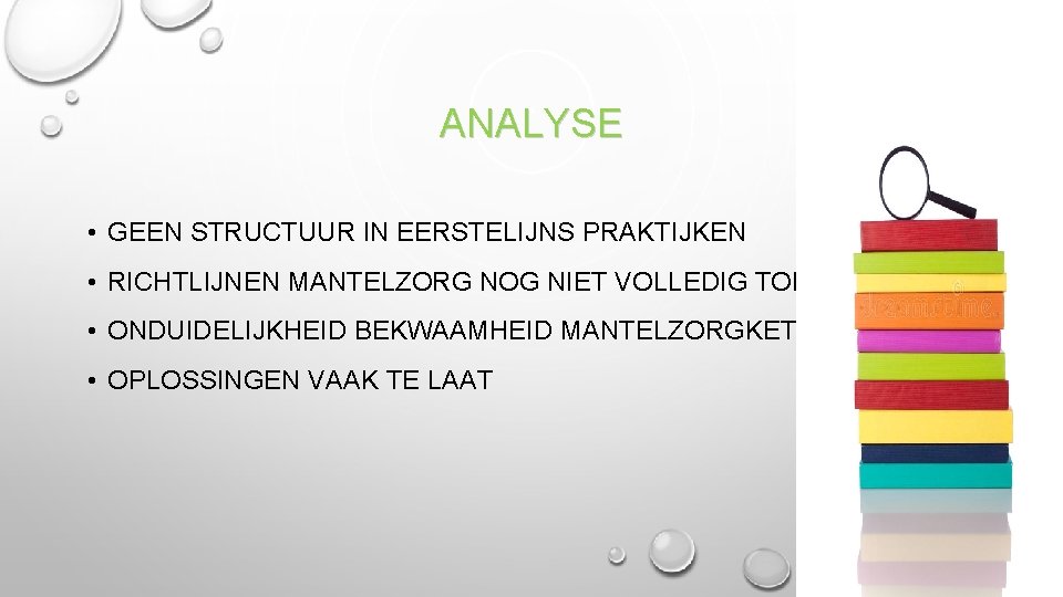 ANALYSE • GEEN STRUCTUUR IN EERSTELIJNS PRAKTIJKEN • RICHTLIJNEN MANTELZORG NOG NIET VOLLEDIG TOEGEPAST