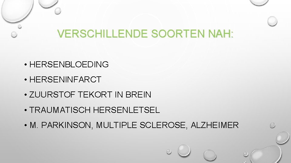 VERSCHILLENDE SOORTEN NAH: • HERSENBLOEDING • HERSENINFARCT • ZUURSTOF TEKORT IN BREIN • TRAUMATISCH