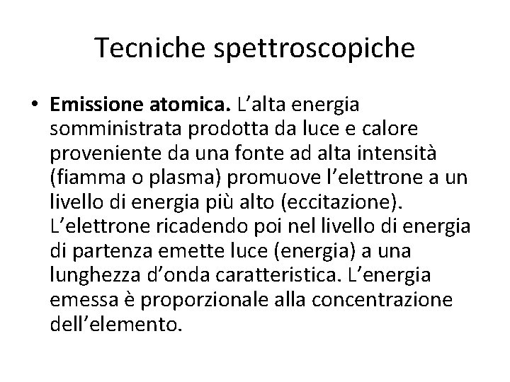 Tecniche spettroscopiche • Emissione atomica. L’alta energia somministrata prodotta da luce e calore proveniente