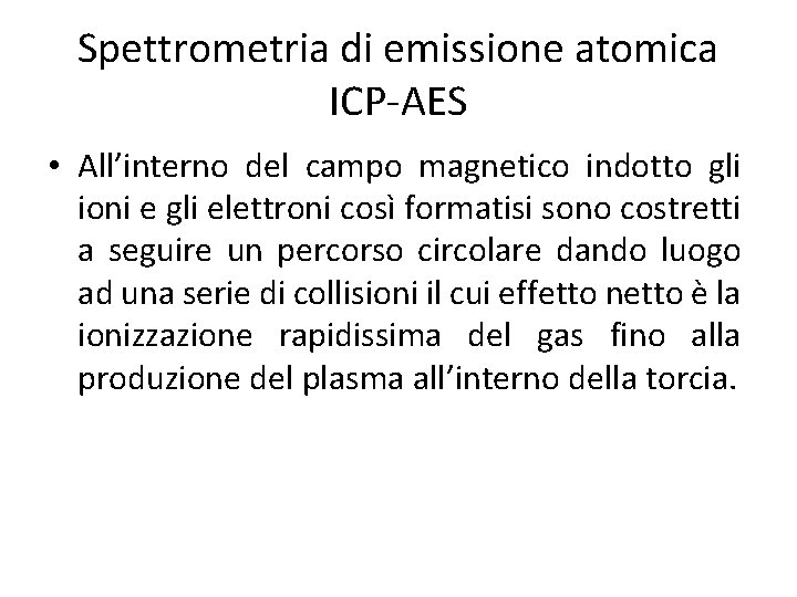 Spettrometria di emissione atomica ICP-AES • All’interno del campo magnetico indotto gli ioni e