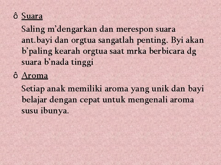 ô Suara Saling m’dengarkan dan merespon suara ant. bayi dan orgtua sangatlah penting. Byi