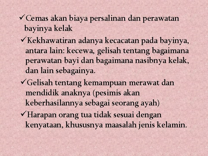 üCemas akan biaya persalinan dan perawatan bayinya kelak üKekhawatiran adanya kecacatan pada bayinya, antara