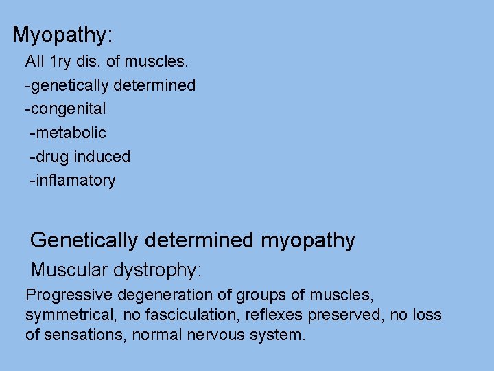 Myopathy: All 1 ry dis. of muscles. -genetically determined -congenital -metabolic -drug induced -inflamatory