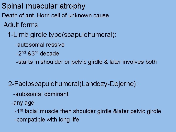 Spinal muscular atrophy Death of ant. Horn cell of unknown cause Adult forms: 1